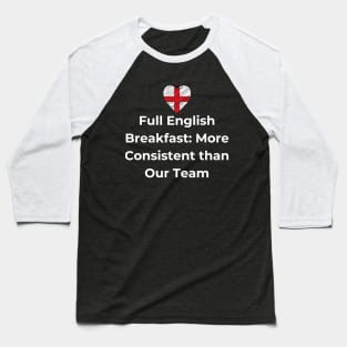 Euro 2024 - Full English Breakfast More Consistent than Our Team - England Flag Baseball T-Shirt